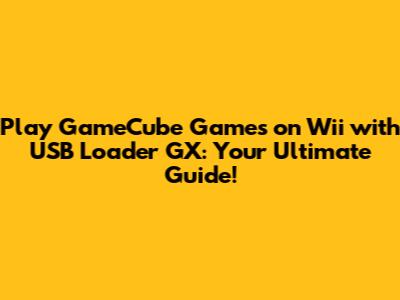 **Play GameCube Games on Wii with USB Loader GX: Your Ultimate Guide!**