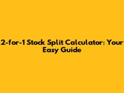 2-for-1 Stock Split Calculator: Your Easy Guide
