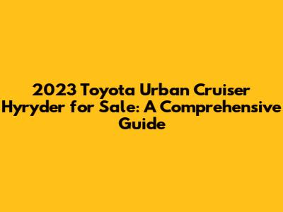 2023 Toyota Urban Cruiser Hyryder for Sale: A Comprehensive Guide