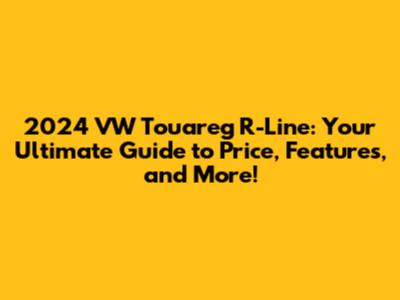 2024 VW Touareg R-Line: Your Ultimate Guide to Price, Features, and More!