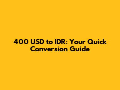 400 USD to IDR: Your Quick Conversion Guide