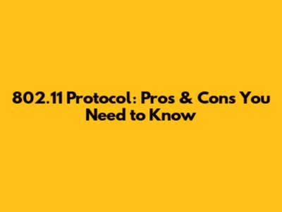 802.11 Protocol: Pros & Cons You Need to Know