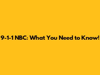 9-1-1 NBC: What You Need to Know!