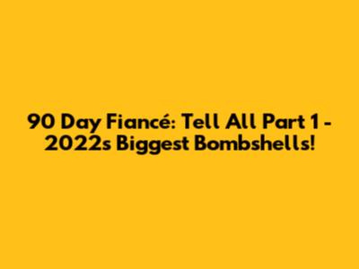 90 Day Fiancé: Tell All Part 1 - 2022's Biggest Bombshells!