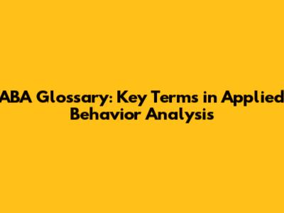 ABA Glossary: Key Terms in Applied Behavior Analysis
