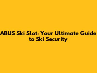 ABUS Ski Slot: Your Ultimate Guide to Ski Security