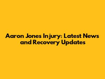 Aaron Jones Injury: Latest News and Recovery Updates