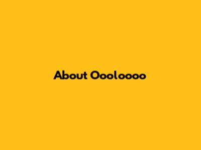 About Oooloooo