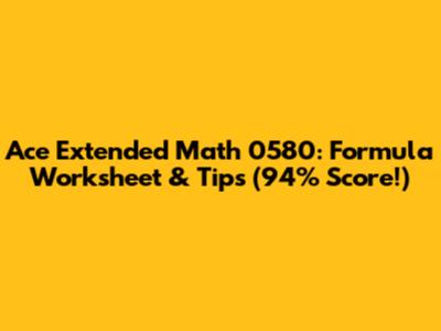 Ace Extended Math 0580: Formula Worksheet & Tips (94% Score!)