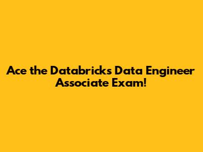 Ace the Databricks Data Engineer Associate Exam!