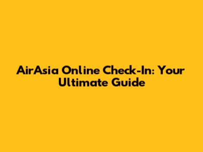 AirAsia Online Check-In: Your Ultimate Guide