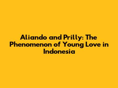 Aliando and Prilly: The Phenomenon of Young Love in Indonesia