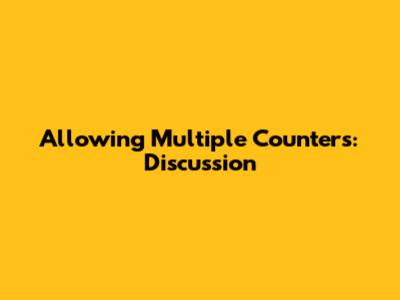 Allowing Multiple Counters: Discussion