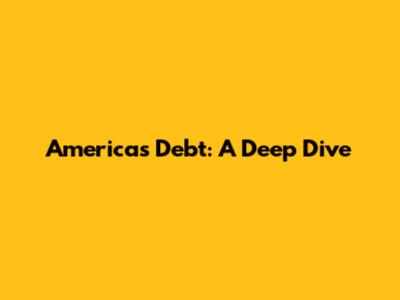 America's Debt: A Deep Dive