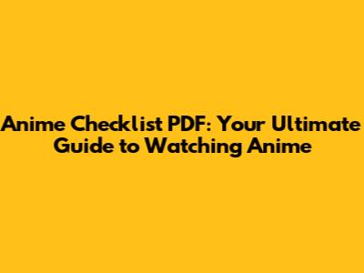 Anime Checklist PDF: Your Ultimate Guide to Watching Anime