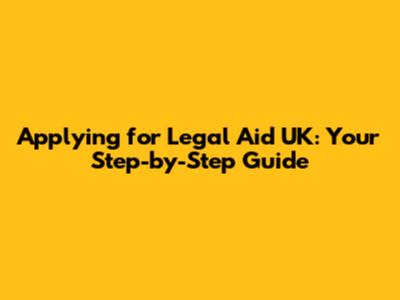Applying for Legal Aid UK: Your Step-by-Step Guide