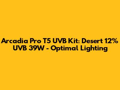 Arcadia Pro T5 UVB Kit: Desert 12% UVB 39W - Optimal Lighting