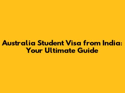 Australia Student Visa from India: Your Ultimate Guide