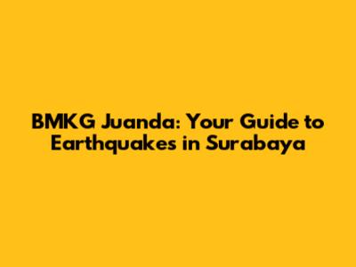 BMKG Juanda: Your Guide to Earthquakes in Surabaya
