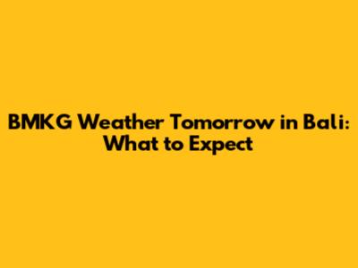 BMKG Weather Tomorrow in Bali: What to Expect