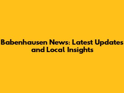 Babenhausen News: Latest Updates and Local Insights