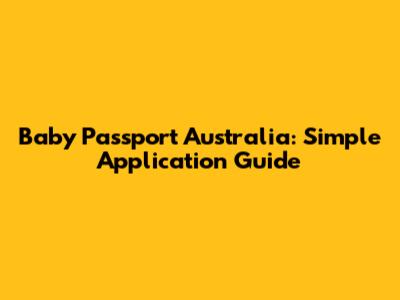 Baby Passport Australia: Simple Application Guide