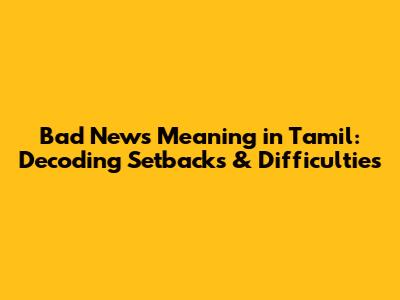 Bad News Meaning in Tamil: Decoding Setbacks & Difficulties