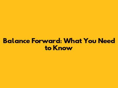 Balance Forward: What You Need to Know
