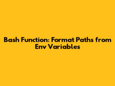 Bash Function: Format Paths from Env Variables