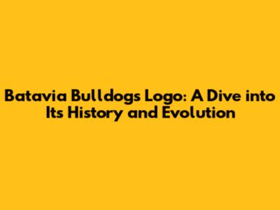 Batavia Bulldogs Logo: A Dive into Its History and Evolution