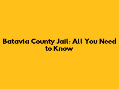 Batavia County Jail: All You Need to Know