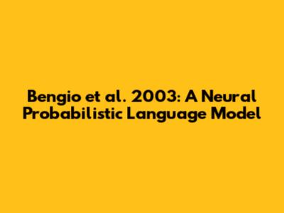 Bengio et al. 2003: A Neural Probabilistic Language Model