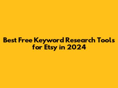 Best Free Keyword Research Tools for Etsy in 2024