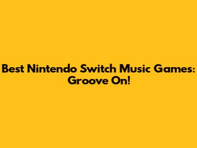 Best Nintendo Switch Music Games: Groove On!
