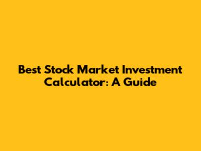 Best Stock Market Investment Calculator: A Guide