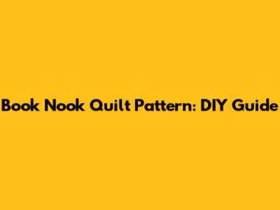 Book Nook Quilt Pattern: DIY Guide