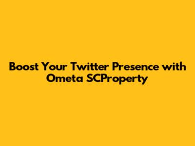 Boost Your Twitter Presence with Ometa SCProperty