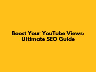 Boost Your YouTube Views: Ultimate SEO Guide
