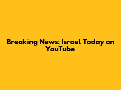 Breaking News: Israel Today on YouTube