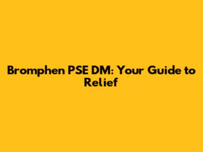 Bromphen PSE DM: Your Guide to Relief