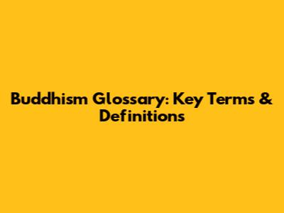 Buddhism Glossary: Key Terms & Definitions