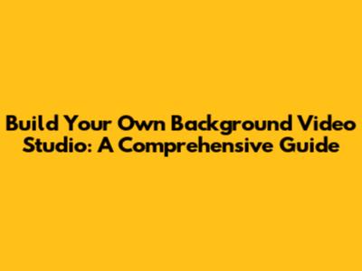 Build Your Own Background Video Studio: A Comprehensive Guide