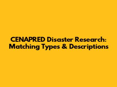 CENAPRED Disaster Research: Matching Types & Descriptions