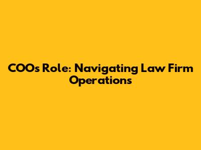 COO's Role: Navigating Law Firm Operations