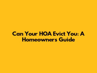 Can Your HOA Evict You: A Homeowner's Guide