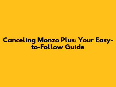 Canceling Monzo Plus: Your Easy-to-Follow Guide