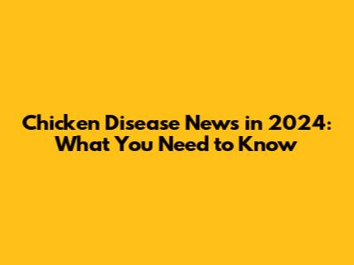 Chicken Disease News in 2024: What You Need to Know