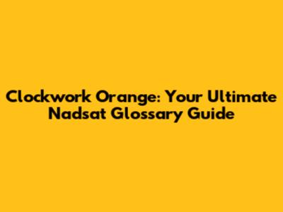 Clockwork Orange: Your Ultimate Nadsat Glossary Guide