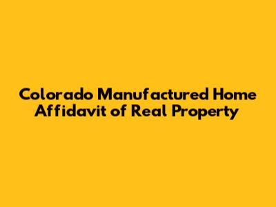 Colorado Manufactured Home Affidavit of Real Property