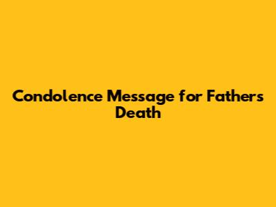 Condolence Message for Father's Death
